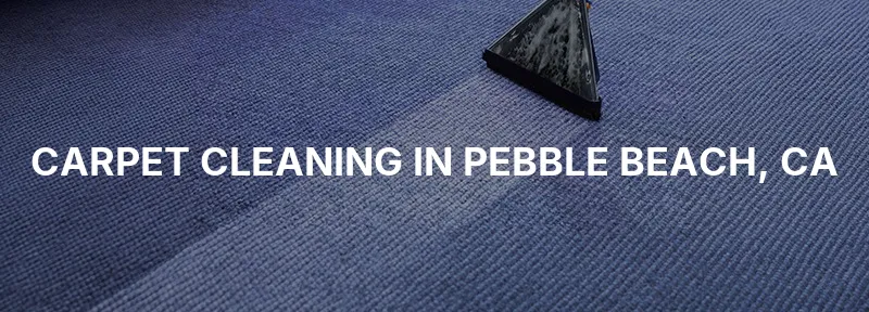 Carpet Cleaning in Pebble Beach, CA
