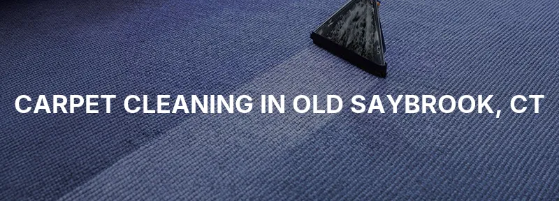 Carpet Cleaning in Old Saybrook, CT