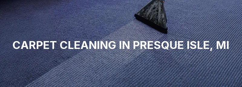 Carpet Cleaning in Presque Isle, MI