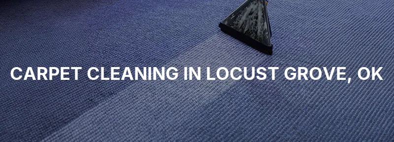 Carpet Cleaning in Locust Grove, OK
